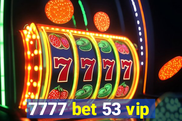 7777 bet 53 vip